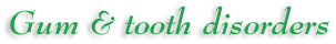 Gum & tooth disorders